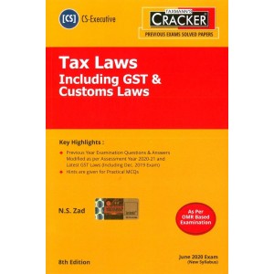 Taxmann's Cracker on Tax Laws including GST & Customs Laws for CS Executive June 2020 Exam [New Syllabus] by N. S. Zad